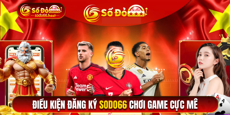 Điều kiện đăng ký Sodo66 chơi game cực mê