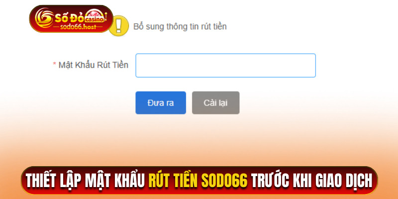 Thiết lập mật khẩu rút tiền Sodo66 trước khi giao dịch